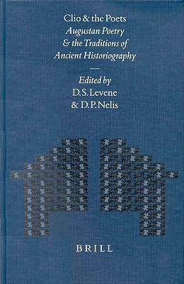 Clio and the Poets: Augustan Poetry and the Traditions of Ancient Historiography