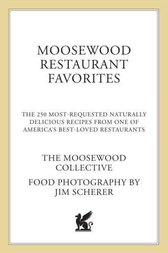 Moosewood Restaurant Favorites: The 250 Most-Requested, Naturally Delicious Recipes from One of America's Best-Loved Restaurants