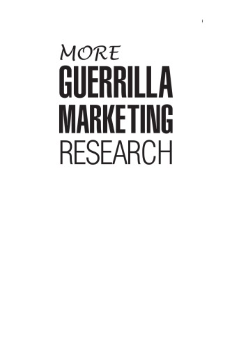 More Guerrilla Marketing Research: Asking the Right People, the Right Questions, the Right Way, and Effectively Using the Answers to Make More Money