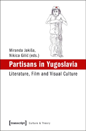 Partisans in Yugoslavia: Literature, Film, and Visual Culture