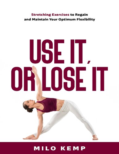 Use it, or lose it: Stretching exercises to regain and maintain your optimum flexibility