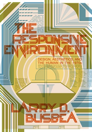 The Responsive Environment: Design, Aesthetics, and the Human in the 1970s