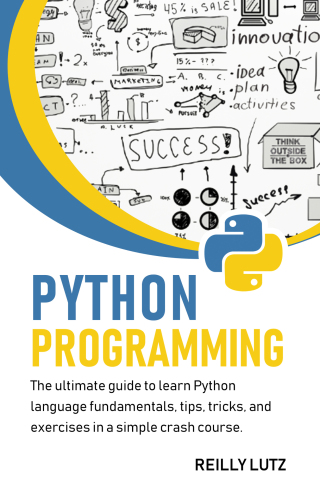 Python programming: The ultimate guide to learn Python language fundamentals, tips, tricks, exercises in a simple crash course