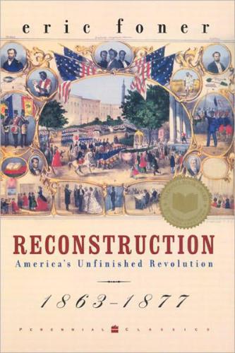 Reconstruction: america's unfinished revolution, 1863-1877