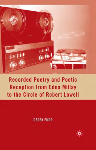 Recorded poetry and poetic reception from edna millay to the circle of robert lowell