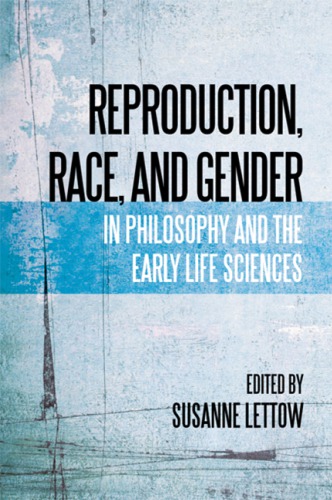 Reproduction, Race, and Gender in Philosophy and the Early Life Sciences