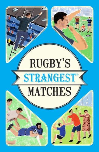 Rugby's strangest matches: extraordinary but true stories from over a century of rugby