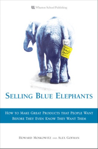 Selling Blue Elephants: How to Make Great Products That People Want Before They Even Know They Want Them