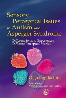 Sensory Perceptual Issues in Autism Different Sensory Experiences - Different Perceptual Worlds by Bogdashina, Olga ( Author ) ON Jun-11-2003, Paperback