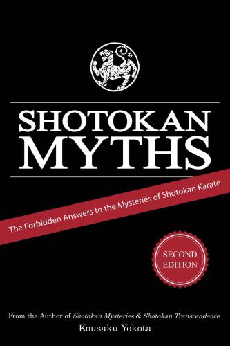 Shotokan Myths: The Forbidden Answers to the Mysteries of Shotokan Karate