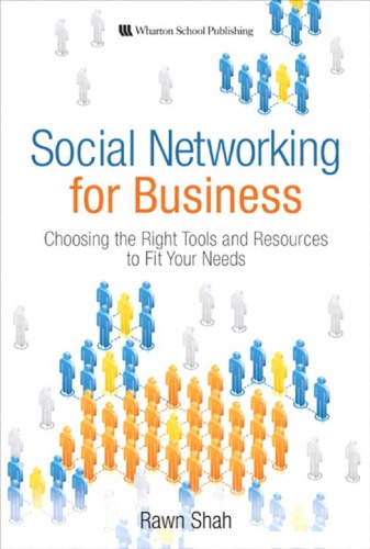 Social Networking for Business: Choosing the Right Tools and Resources to Fit Your Needs