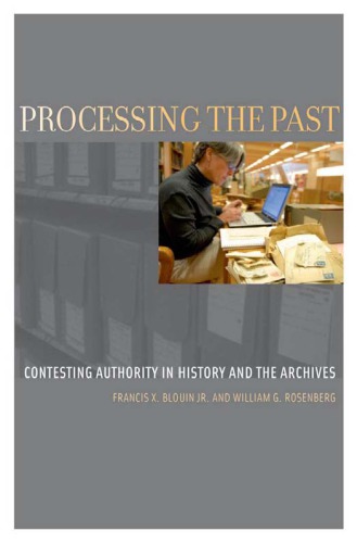 Processing the Past: Contesting Authority in History and the Archives