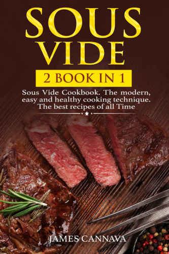 Sous Vide: 2 books in 1: Sous Vide Cookbook. The modern, easy and healthy cooking technique. The best recipes of all time