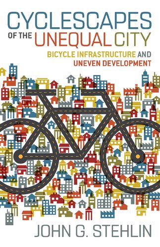 Cyclescapes of the Unequal City: Bicycle Infrastructure and Uneven Development