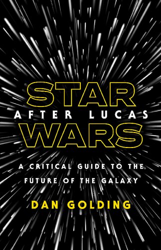 Star Wars After Lucas: A Critical Guide to the Future of the Galaxy
