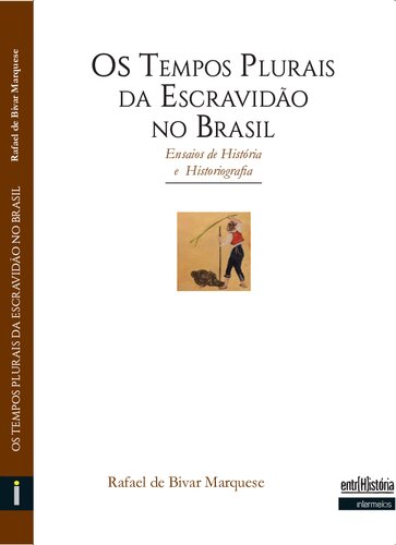 Os tempos plurais da escravidão no Brasil – ensaios de história e historiografia