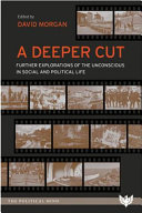 A Deeper Cut: Further Explorations of the Unconscious in Social and Political Life