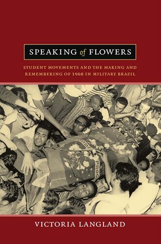 Speaking of Flowers: Student Movements and the Making and Remembering of 1968 in Military Brazil