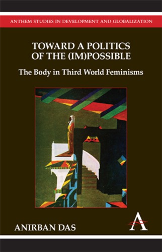 Toward a Politics of the (Im)Possible: The Body in Third World Feminisms