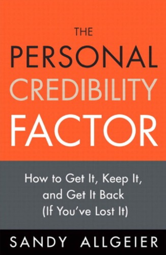 The Personal Credibility Factor: How to Get It, Keep It, and Get It Back