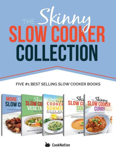 The Skinny Slow Cooker Collection: 5 Fantastic Books of Delicious, Diet-Friendly Skinny Slow Cooker Recipes: ALL Under 200, 300, 400 & 500 Calories!