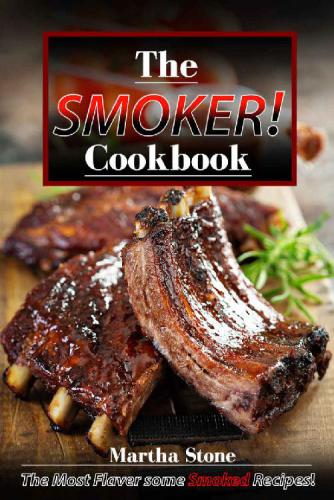 The Smoker Cookbook: The Most Flavorsome Smoked Recipes!