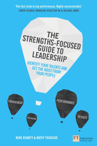 The Strengths-Focused Guide to Leadership: Identify Your Talents and Get the Most from Your Team