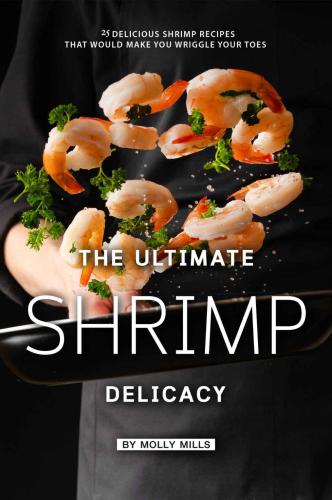 The Ultimate Shrimp Delicacy: 25 Delicious Shrimp Recipes that Would make you Wriggle Your Toes