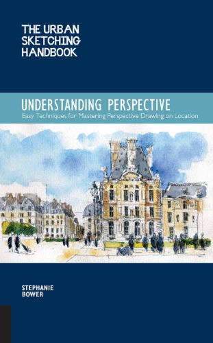 The Urban Sketching Handbook: Understanding Perspective: Easy Techniques for Mastering Perspective Drawing on Location