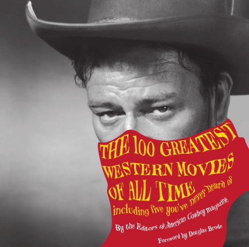 The 100 Greatest Western Movies of All Time: Including Five You've Never Heard Of