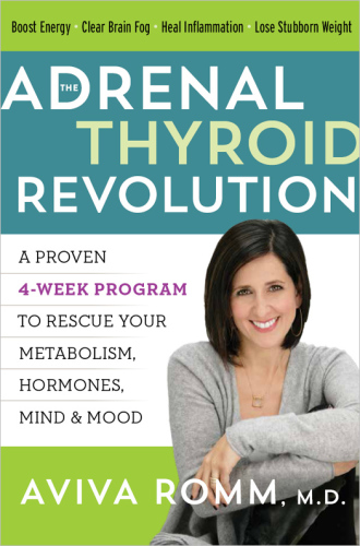 The Adrenal Thyroid Revolution: A Proven 4-Week Program to Rescue Your Metabolism, Hormones, Mind Mood