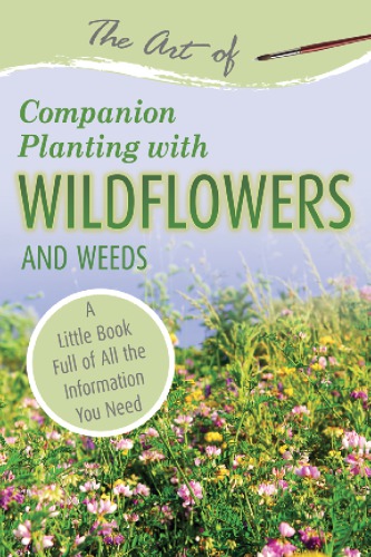 The Art of Companion Planting with Shrubs, Bushes and Vines: A Little Book Full of All the Information You Need