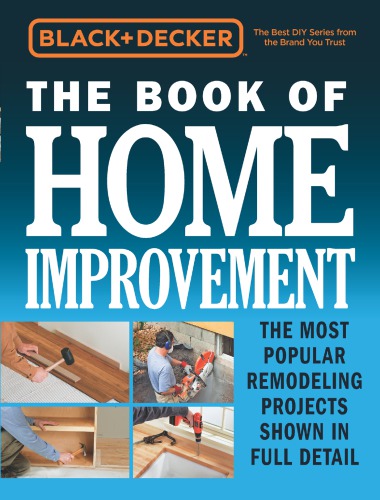 The Book of Home Improvement: The Most Popular Remodeling Projects Shown in Full Detail