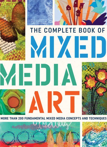 The Complete Book of Mixed Media Art: More than 200 fundamental mixed media concepts and techniques