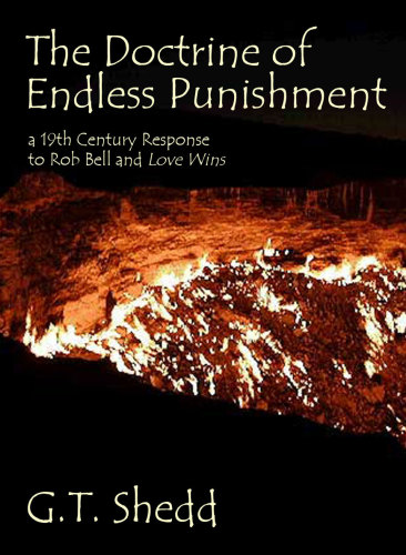 The Doctrine of Endless Punishment: A 19th Century Response to Rob Bell and Love Wins
