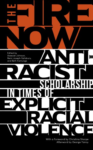 The Fire Now: Anti-Racist Scholarship in Times of Explicit Racial Violence