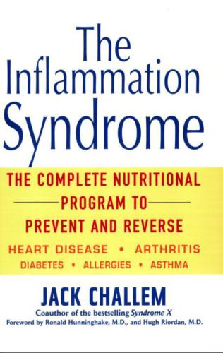 The Inflammation Syndrome: The Complete Nutritional Program to Prevent and Reverse Heart Disease, Arthritis, Diabetes, Allergies, and Asthma