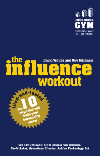 The Influence Workout: The 10 Tried-And-Tested Steps That Will Build Your Influencing Power
