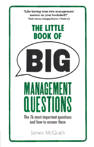 The Little Book of Big Management Questions: The 76 Most Important Questions and How to Answer Them