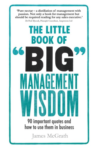 The Little Book of Big Management Wisdom: 90 Important Quotes and How to Use Them in Business