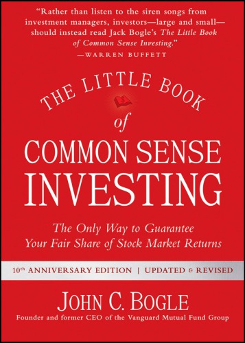 The Little Book of Common Sense Investing: The Only Way to Guarantee Your Fair Share of Stock Market Returns