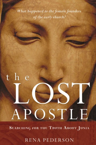 The Lost Apostle: Searching for the Truth About Junia