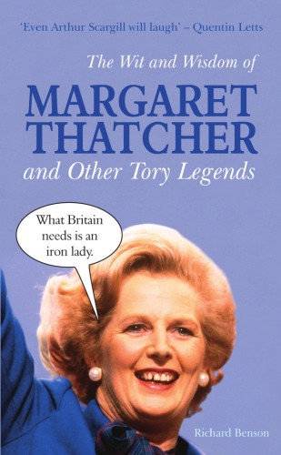 The Wit and Wisdom of Margaret Thatcher and Other Tory Legends