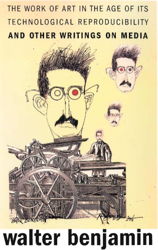 The Work of Art in the Age of Its Technological Reproducibility, and Other Writings on Media