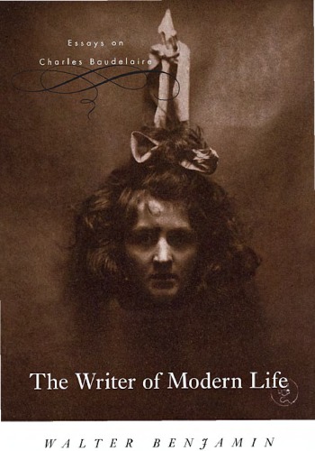The Writer of Modern Life: Essays on Charles Baudelaire