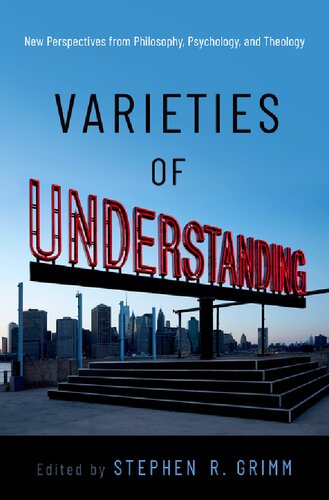 Varieties of Understanding: New Perspectives from Philosophy, Psychology, and Theology