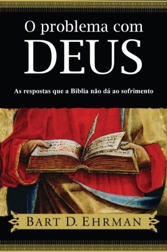 O Problema Com Deus: As Respostas que a Bíblia não dá ao Sofrimento