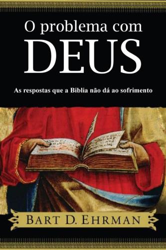 O Problema Com Deus: As Respostas que a Bíblia não dá ao Sofrimento