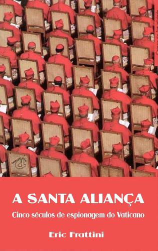 Santa Aliança (A) - Cinco séculos de espionagem do Vaticano