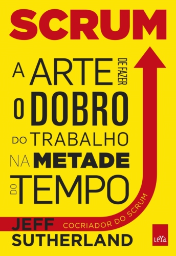 Scrum - A Arte de fazer dobro de trabalho na metade do Tempo